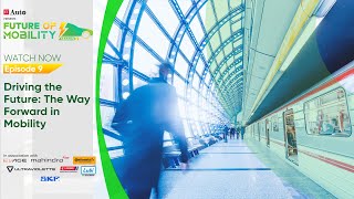 Driving the Future: The Way Forward in Mobility | Episode 9