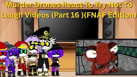 Murder Drones React To Try Not To Laugh Videos (Part 16) (FNAf Edition)