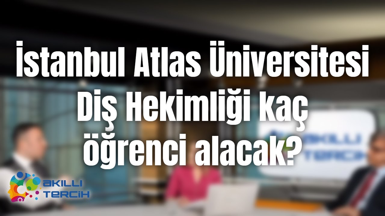 istanbul atlas universitesi dis hekimligi kac ogrenci alacak youtube