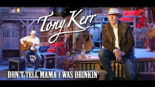 Tony Kerr – Don't Tell Mama I Was Drinkin' chords