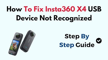 How To Fix Insta360 X4 USB Device Not Recognized