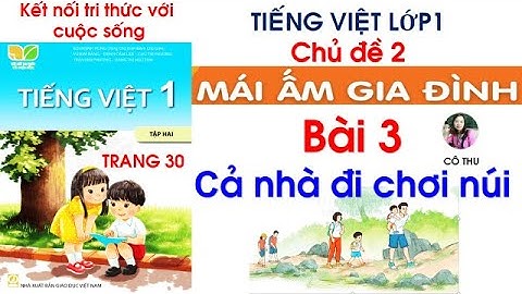 Tiếng Việt lớp 1 Kết nối tri thức| Chủ đề 2 | Bài 3 Cả nhà đi chơi núi|Trang 30| Cô Thu| #93