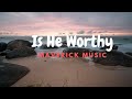 Is He Worthy Lyrics | Chandler Moore & Nate Moore | By Maverick City Music