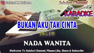 Video thumbnail of "BUKAN AKU TAK CINTA ll KARAOKE MALAYSIA ll IKLIM ll NADA WANITA E=DO"