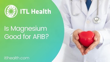 Is Magnesium Good for AFIB? - Video #32 - ITL Health