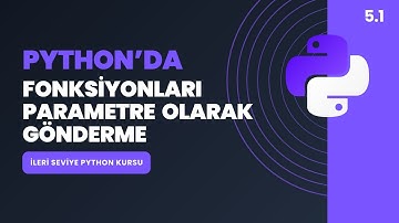 İleri Seviye Python Kursu 5.1 - Fonksiyonları Parametre Olarak Gönderme