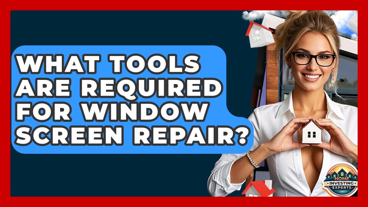 What Tools Are Required For Window Screen Repair? - Home Investing Experts