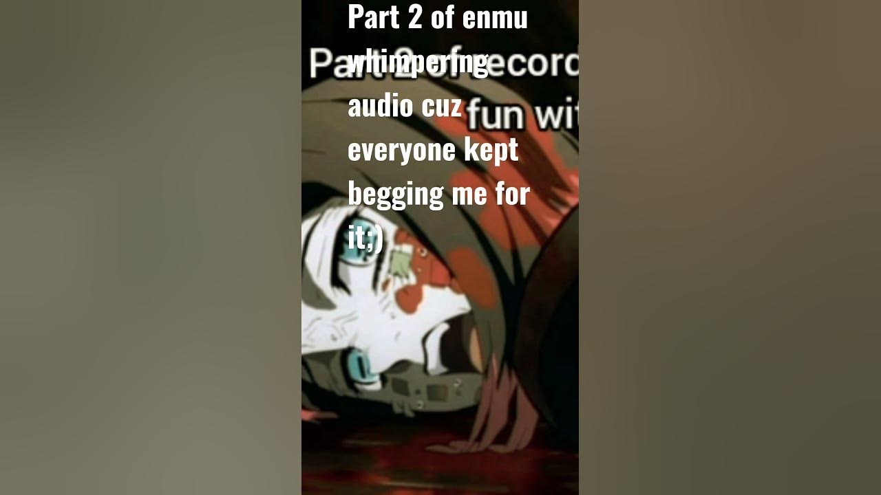 Everyone Kept Begging Me To Post Another Enmu Whimper Audio So Here everyone-kept-begging-me-to-post-another-enmu-whimper-audio-so-here