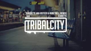 JEANETTE - PORQUE TE VAS (OSTEER & RUBETRELL REMIX)