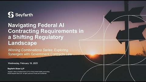 Seyfarth Webinar: Navigating Federal AI Contracting Requirements in a Shifting Regulatory Landscape