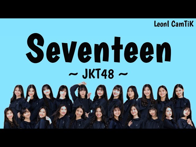 Seventeen - JKT48 (speed up reverb + Lyrics) Song Version Tik Tok || LeonI CamTiK class=