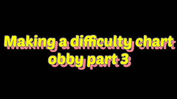 Making a difficulty chart obby part 3