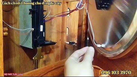 Đồng hồ cây không có Chuông, đánh lệch Chuông làm ngay các bước nay đơn giản ai cũng sẽ chỉnh được