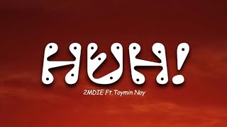2MDIE - HUH! ' Ft. TOYMIN NOY Lyrics