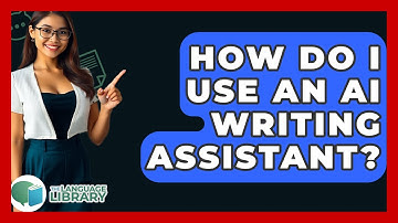 How Do I Use An AI Writing Assistant? - The Language Library