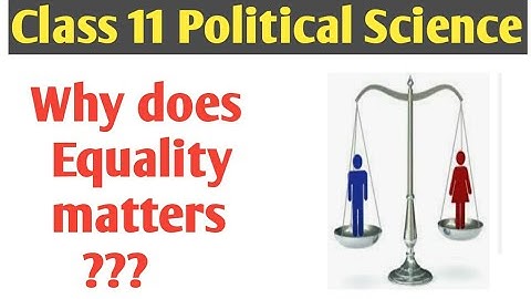 Why does Equality matters ?/ Political Science class 11 chapter 3