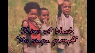 Shine Of Black-Ko-siapa-Punya[MA]_2021