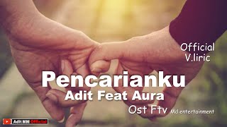Adit feat Aura | PENCARIANKU Ost Ftv  V. Liric | Adit MM 