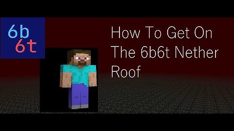 How To Get On The Nether Roof in 6b6t
