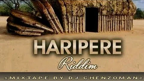 2018 Haripere Riddim Mixtape By Dj Chenzoman.o.n.c.f music[Zw]