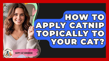 How To Apply Catnip Topically To Your Cat? - Happy Cat Handbook