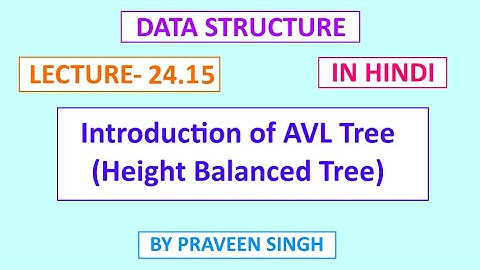 Data structure Lecture 24.15 Introduction of AVL tree | Height balancing tree in hindi