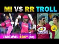 MI VS RR IPL TROLL 2024 🔥🔥🔥Jaiswal 104*(60) 🤣 Full Match Highlights -TODAY TRENDING