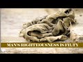 What did the Bible mean when it said our righteousness are like filthy rags?