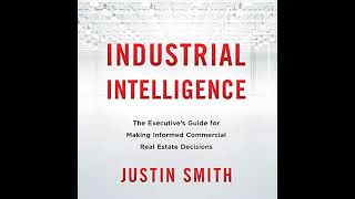Industrial Intelligence: The Executives Guide for Making Informed Commercial Real Estate Decisions
