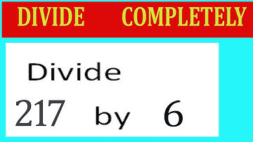Divide     217      by     6  Divide   completely