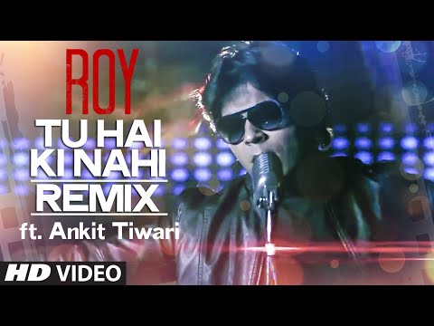 'Tu Hai Ki Nahi' REMIX Video Song ft. Ankit Tiwari | Roy | T-Series