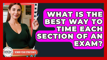 What Is The Best Way To Time Each Section Of An Exam? - Senior Year Strategies
