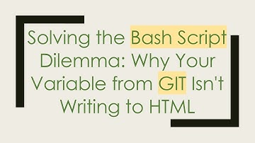 Solving the Bash Script Dilemma: Why Your Variable from GIT Isn