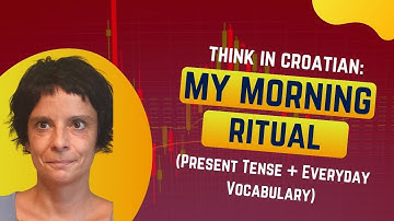 Think in Croatian: My Morning Ritual (Present Tense + Everyday Vocabulary)