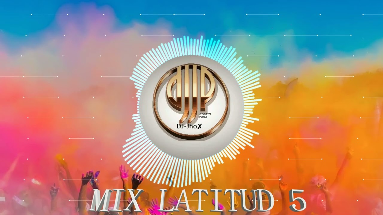 [MIX] LATITUD 5 _ JUYAYAY _ PILA PILA _ ROSITA _ DJ-JhoX