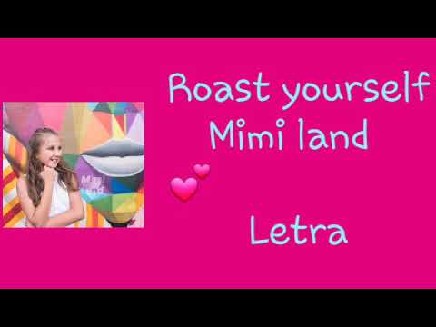 roast-yourself-mimi-land-en-letra♡