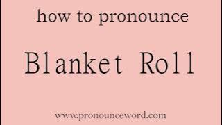 Blanket Roll: How to pronounce Blanket Roll in english (correct!).Start with B. Learn from me.