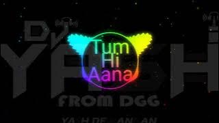 Tum Hi Aana || Remix || DJ VASU VRK & DJ YASH DGG