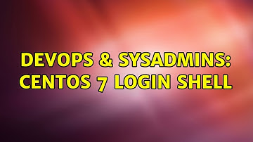 DevOps & SysAdmins: CentOS 7 login shell