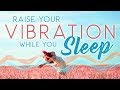 Raise your VIBRATION while you SLEEP. Sleep Meditation Hypnosis with Affirmations. Female Voice.