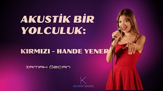 Akustik Bir Yolculuk: Hande Yener Kırmızı - Irmak Özcan Hareketli Cover