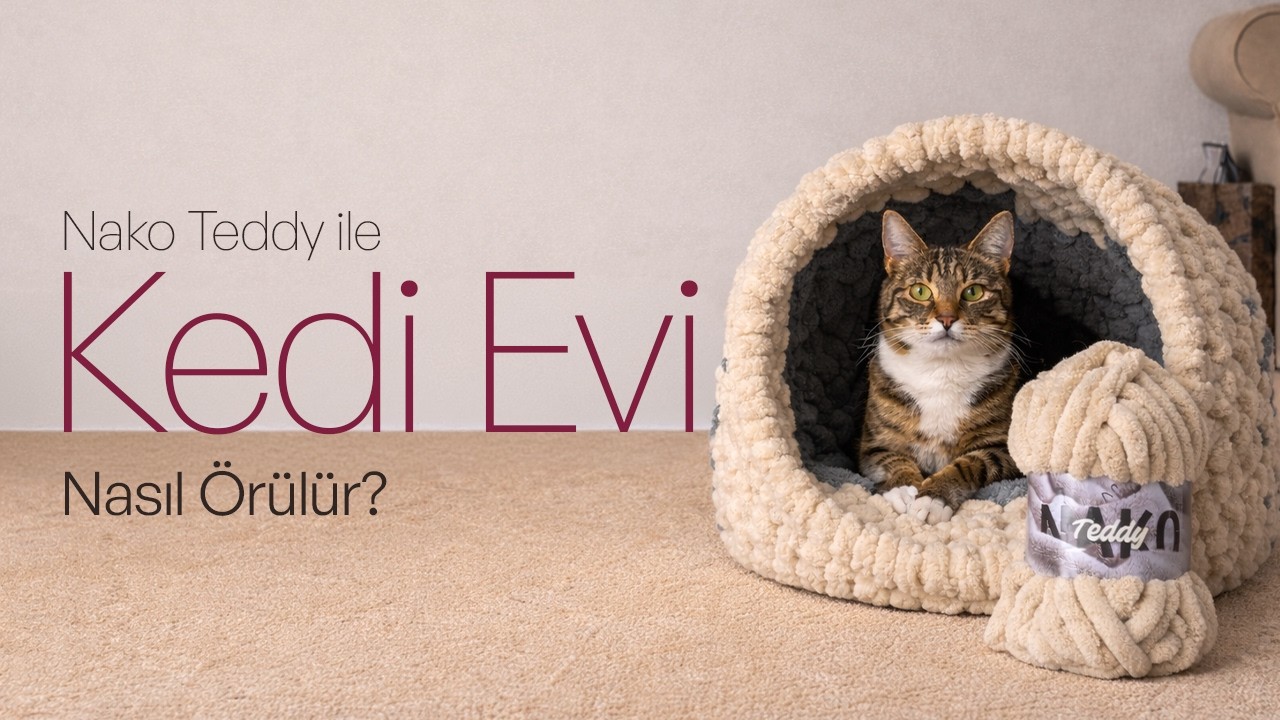 Nako Teddy ile Kedi Yatağı Yapılışı 🧶🐈
