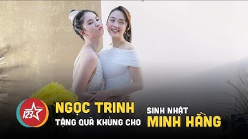 Minh Hằng bất ngờ khi nhận được món quà "khủng" từ Ngọc Trinh trong ngày sinh nhật sau đám cưới