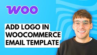 Information How to Add Logo in WooCommerce Email Template [2026 Full Guide] Update