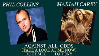 Phil Collins and Mariah Carey -  Against All Odds (Take A Look At Me Now) (Duet Mix - DJ Tony)