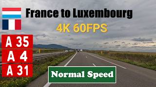 4K France to Luxembourg. A35, A4 & A31