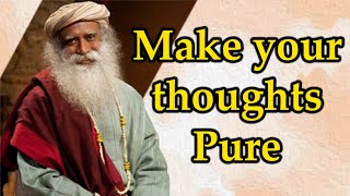 Pure thoughts and Impure thoughts | How to make your thoughts Pure? | Sadhguru | Motivational Video