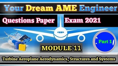 AME Module 11 AEROPLANE AERODYNAMICS,STRUCTURES AND SYSTEMS (DGCA, EASA, CAA EXAM QUESTIONS)