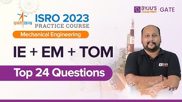 ISRO 2023 | Mechanical Engineering | IE + EM + TOM Top 24 Questions | BYJU