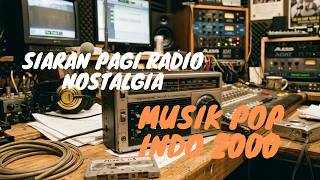 Siaran Pagi Radio Nostalgia | Playlist Musik Pop Indo 2000-an Pembakar Semangat Kerja